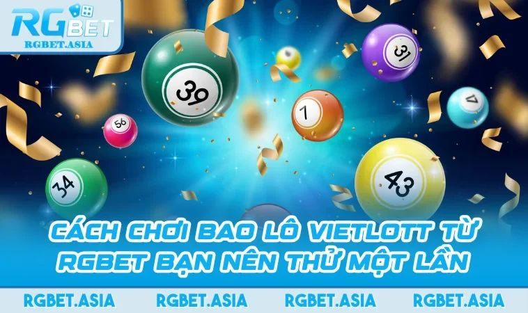 Cách Chơi Bao Lô Vietlott Từ RGBET Bạn Nên Thử Một Lần