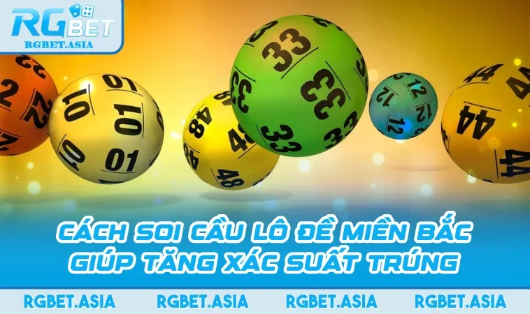 Cách Soi Cầu Lô Đề Miền Bắc Giúp Tăng Xác Suất Trúng