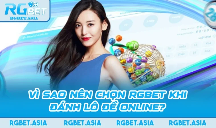 Vì sao nên chọn RGBET khi đánh lô đề online?